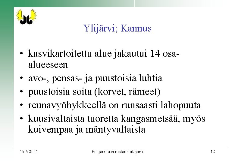 Ylijärvi; Kannus • kasvikartoitettu alue jakautui 14 osaalueeseen • avo-, pensas- ja puustoisia luhtia