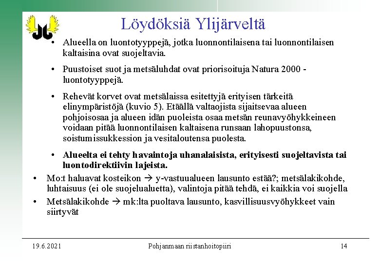 Löydöksiä Ylijärveltä • Alueella on luontotyyppejä, jotka luonnontilaisena tai luonnontilaisen kaltaisina ovat suojeltavia. • Löydöksiä Ylijärveltä • Alueella on luontotyyppejä, jotka luonnontilaisena tai luonnontilaisen kaltaisina ovat suojeltavia. •