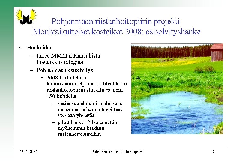 Pohjanmaan riistanhoitopiirin projekti: Monivaikutteiset kosteikot 2008; esiselvityshanke • Hankeidea – tukee MMM: n Kansallista