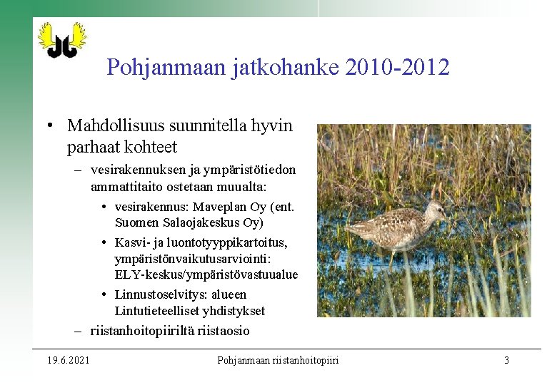 Pohjanmaan jatkohanke 2010 -2012 • Mahdollisuus suunnitella hyvin parhaat kohteet – vesirakennuksen ja ympäristötiedon