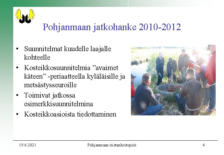 Pohjanmaan jatkohanke 2010 -2012 • Suunnitelmat kuudelle laajalle kohteelle • Kosteikkosuunnitelmia ”avaimet käteen” -periaatteella Pohjanmaan jatkohanke 2010 -2012 • Suunnitelmat kuudelle laajalle kohteelle • Kosteikkosuunnitelmia ”avaimet käteen” -periaatteella