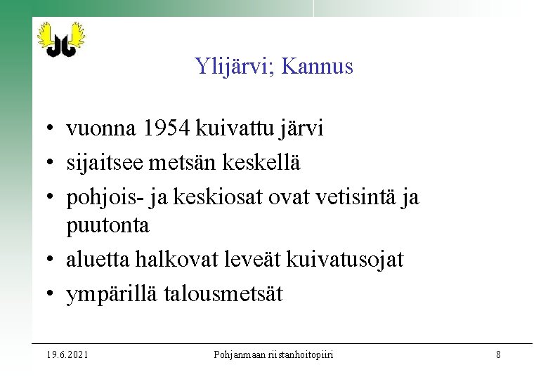 Ylijärvi; Kannus • vuonna 1954 kuivattu järvi • sijaitsee metsän keskellä • pohjois- ja