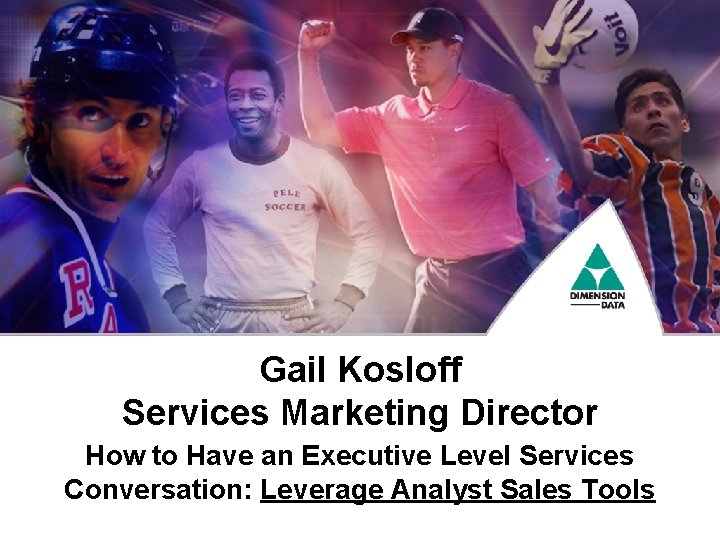 Gail Kosloff Services Marketing Director How to Have an Executive Level Services Conversation: Leverage