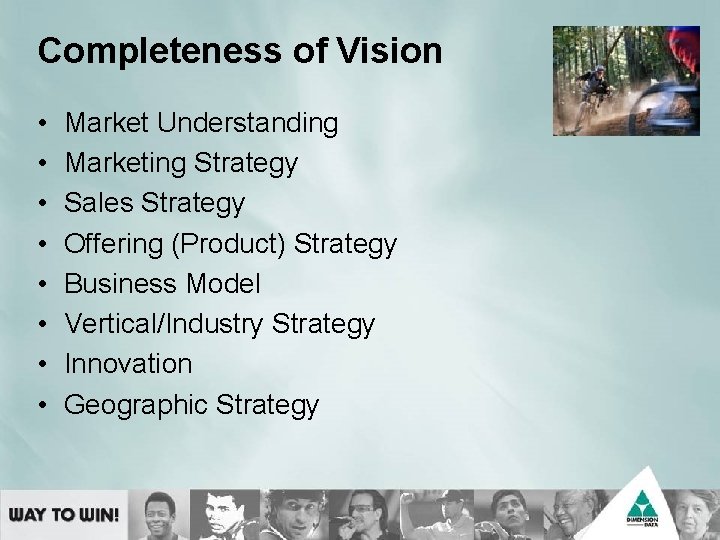 Completeness of Vision • • Market Understanding Marketing Strategy Sales Strategy Offering (Product) Strategy