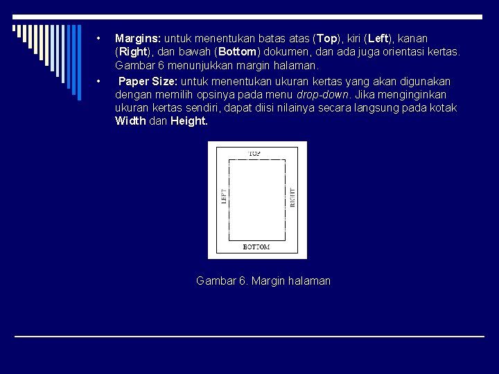  • • Margins: untuk menentukan batas (Top), kiri (Left), kanan (Right), dan bawah