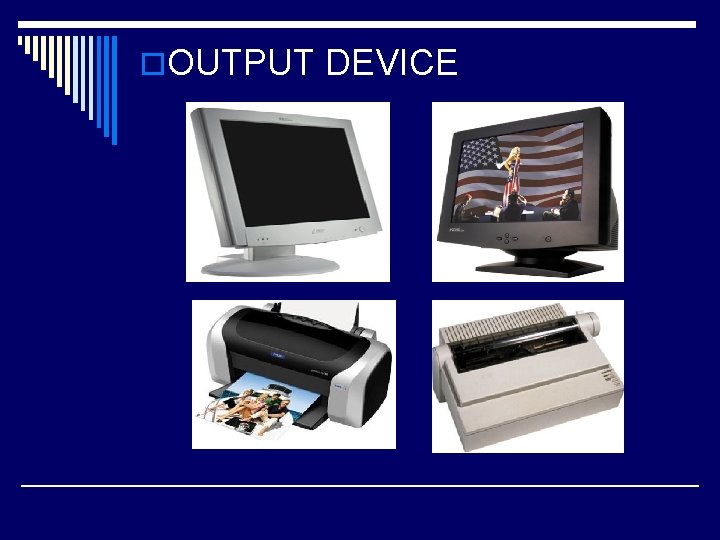 o. OUTPUT DEVICE 