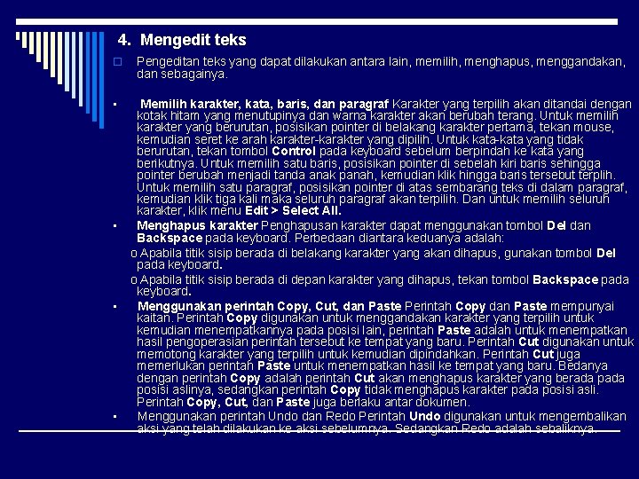 4. Mengedit teks o Pengeditan teks yang dapat dilakukan antara lain, memilih, menghapus, menggandakan,