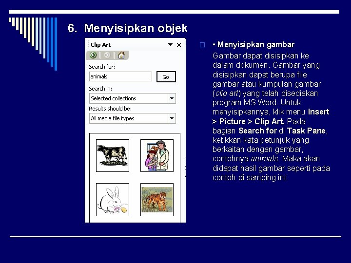 6. Menyisipkan objek o • Menyisipkan gambar Gambar dapat disisipkan ke dalam dokumen. Gambar