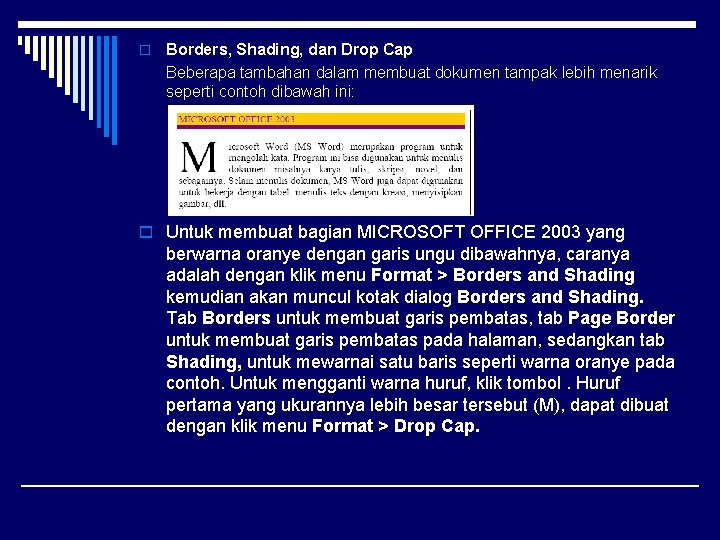 o Borders, Shading, dan Drop Cap Beberapa tambahan dalam membuat dokumen tampak lebih menarik