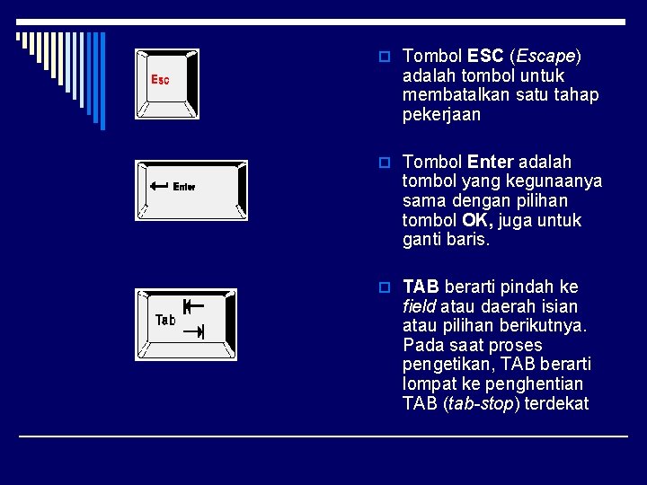 o Tombol ESC (Escape) adalah tombol untuk membatalkan satu tahap pekerjaan o Tombol Enter