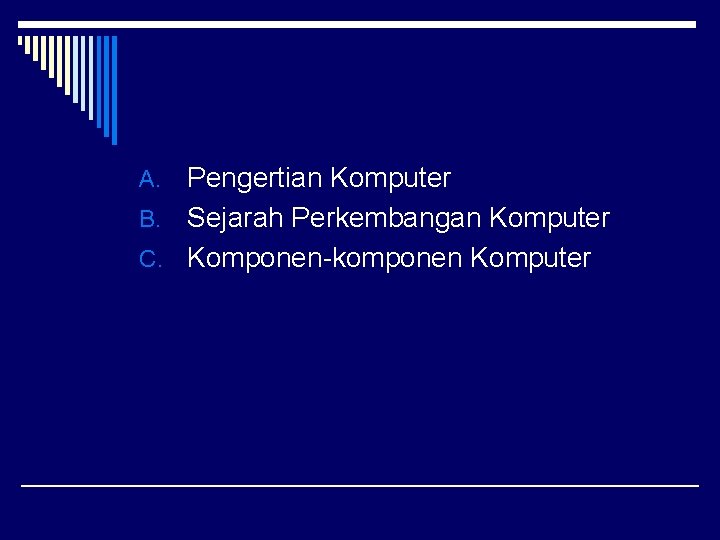 Pengertian Komputer B. Sejarah Perkembangan Komputer C. Komponen-komponen Komputer A. 