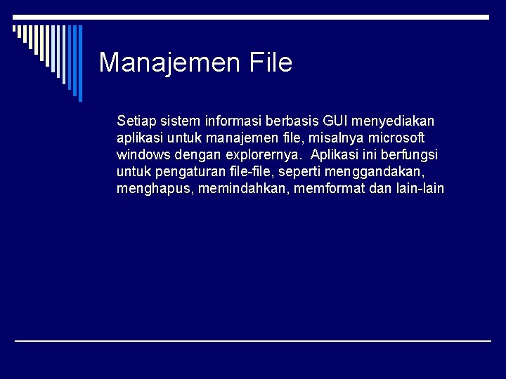 Manajemen File Setiap sistem informasi berbasis GUI menyediakan aplikasi untuk manajemen file, misalnya microsoft