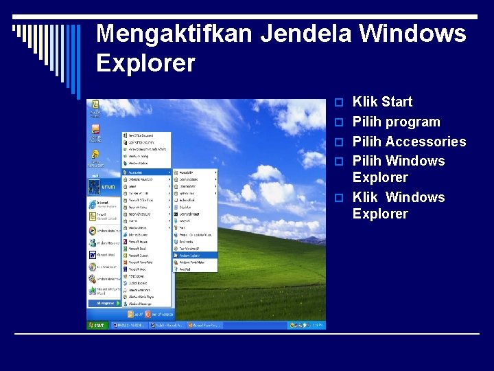 Mengaktifkan Jendela Windows Explorer o Klik Start o Pilih program o Pilih Accessories o