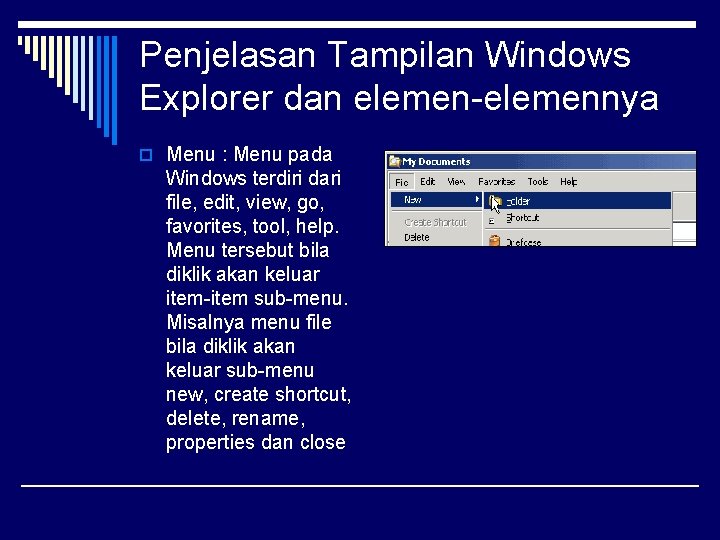 Penjelasan Tampilan Windows Explorer dan elemen-elemennya o Menu : Menu pada Windows terdiri dari