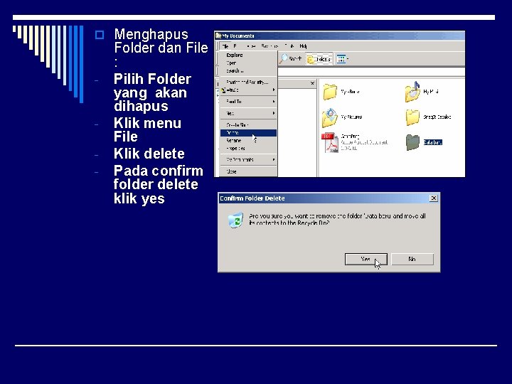 o Menghapus - Folder dan File : Pilih Folder yang akan dihapus Klik menu