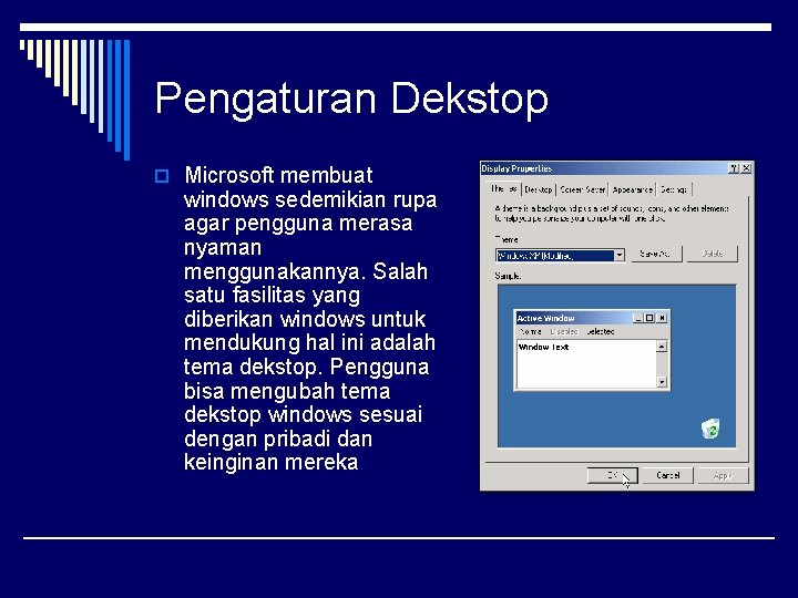 Pengaturan Dekstop o Microsoft membuat windows sedemikian rupa agar pengguna merasa nyaman menggunakannya. Salah