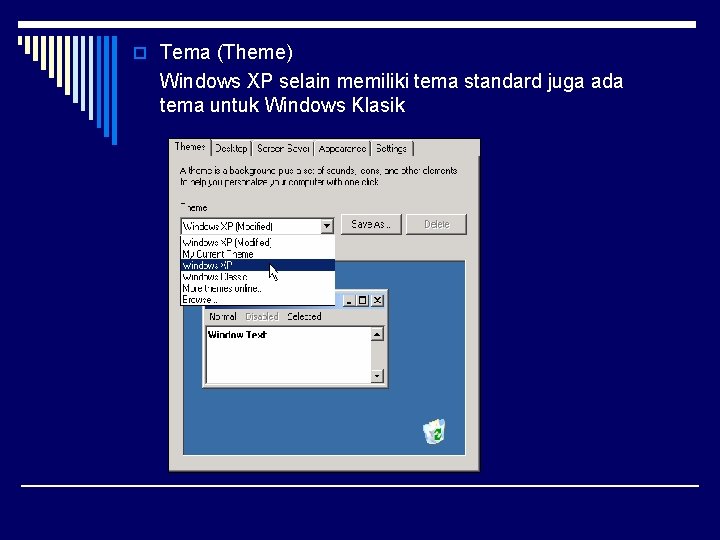 o Tema (Theme) Windows XP selain memiliki tema standard juga ada tema untuk Windows