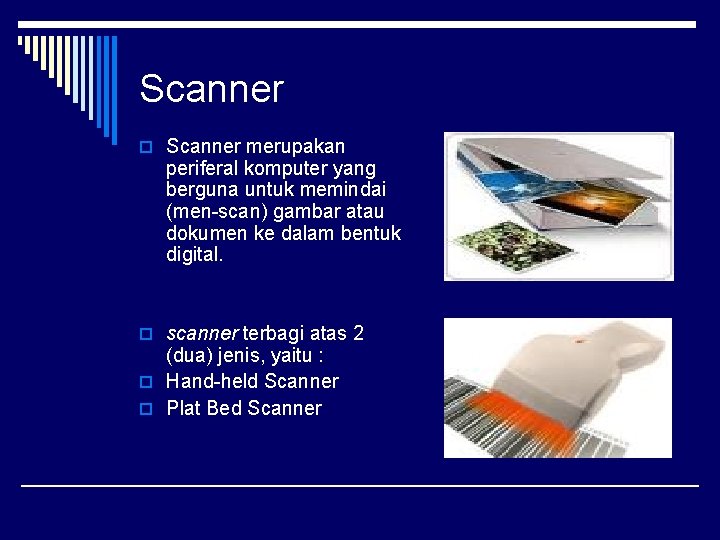 Scanner o Scanner merupakan periferal komputer yang berguna untuk memindai (men-scan) gambar atau dokumen