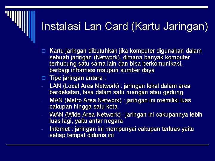 Instalasi Lan Card (Kartu Jaringan) o Kartu jaringan dibutuhkan jika komputer digunakan dalam sebuah