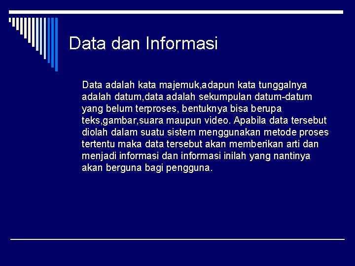 Data dan Informasi Data adalah kata majemuk, adapun kata tunggalnya adalah datum, data adalah