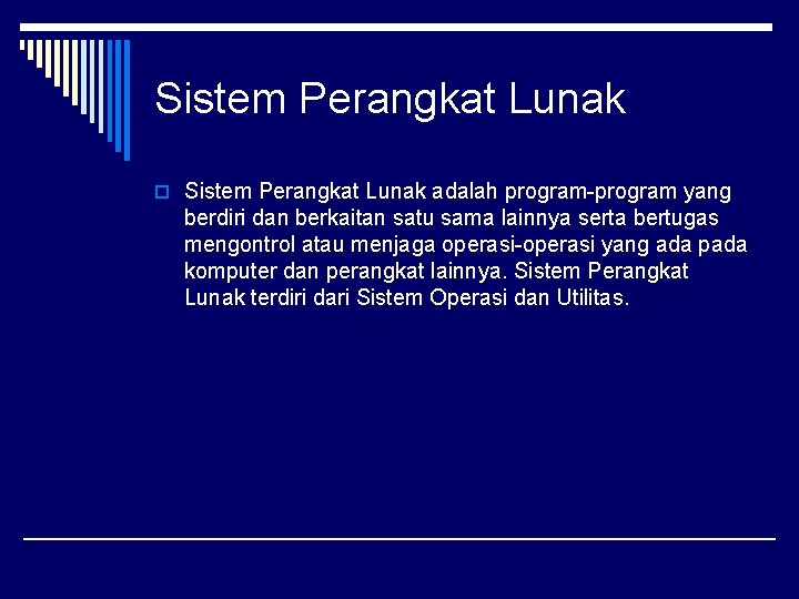 Sistem Perangkat Lunak o Sistem Perangkat Lunak adalah program-program yang berdiri dan berkaitan satu