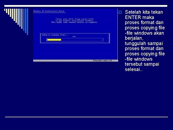 o Setelah kita tekan ENTER maka proses format dan proses copying file -file windows