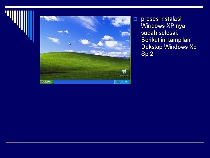 o proses instalasi Windows XP nya sudah selesai. Berikut ini tampilan Dekstop Windows Xp