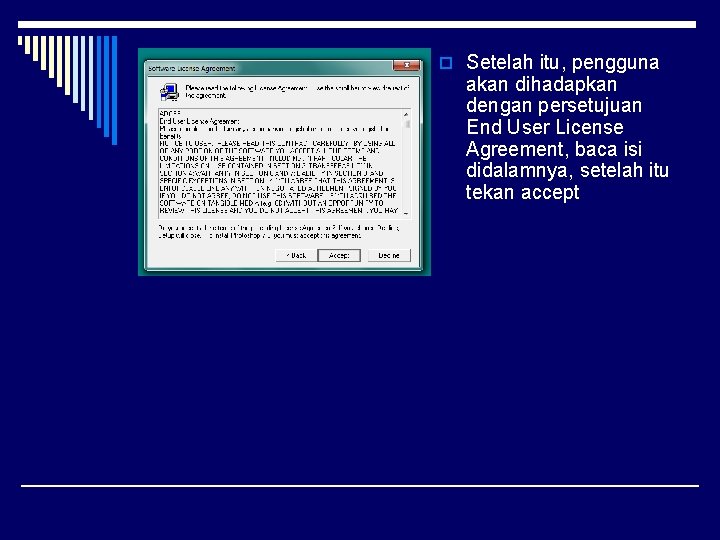 o Setelah itu, pengguna akan dihadapkan dengan persetujuan End User License Agreement, baca isi