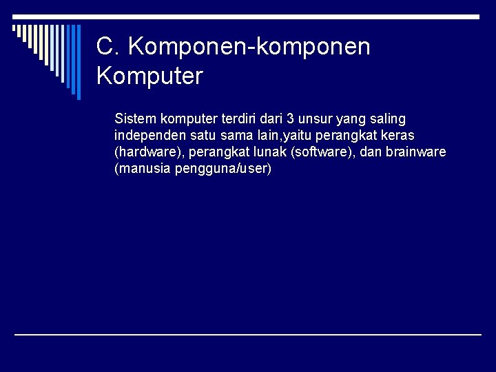 C. Komponen-komponen Komputer Sistem komputer terdiri dari 3 unsur yang saling independen satu sama