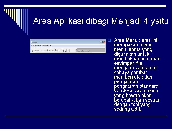 Area Aplikasi dibagi Menjadi 4 yaitu o Area Menu : area ini merupakan menu