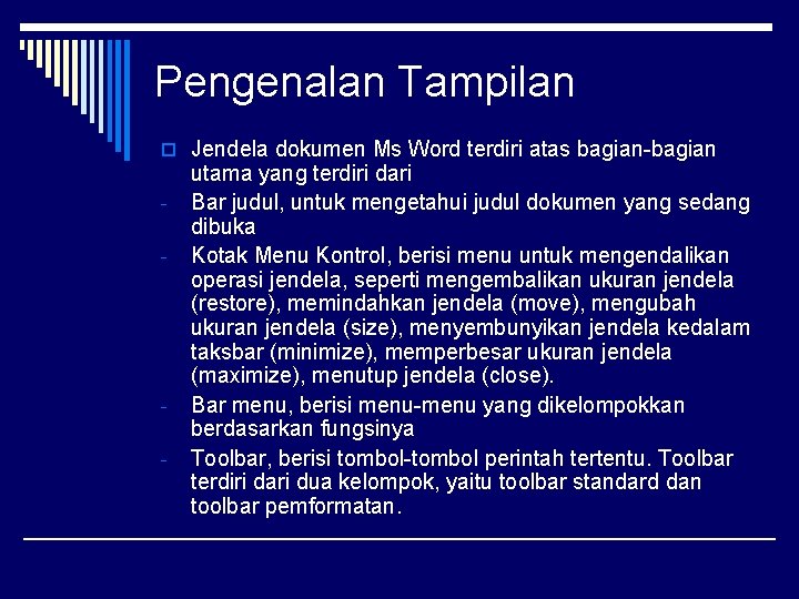 Pengenalan Tampilan o Jendela dokumen Ms Word terdiri atas bagian-bagian - - utama yang