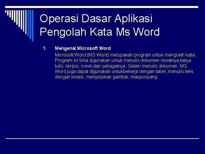 Operasi Dasar Aplikasi Pengolah Kata Ms Word 1. Mengenal Microsoft Word (MS Word) merupakan