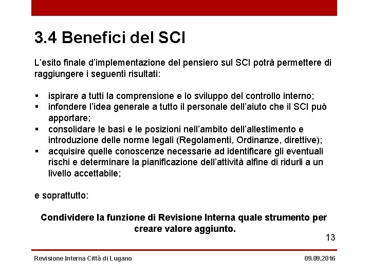 3. 4 Benefici del SCI L’esito finale d’implementazione del pensiero sul SCI potrà permettere
