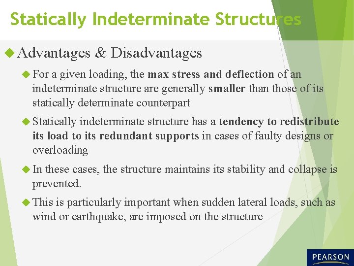 Statically Indeterminate Structures Advantages & Disadvantages For a given loading, the max stress and