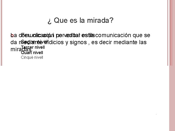 ¿ Que es la mirada? La comunicación Feu clic aquí per no verbal editar