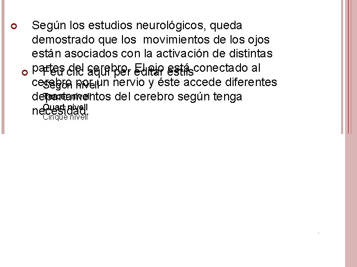  Según los estudios neurológicos, queda demostrado que los movimientos de los ojos están