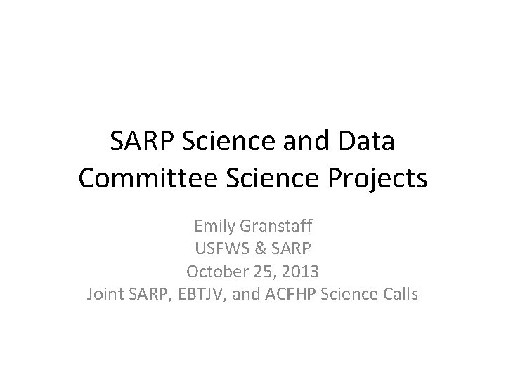 SARP Science and Data Committee Science Projects Emily Granstaff USFWS & SARP October 25,