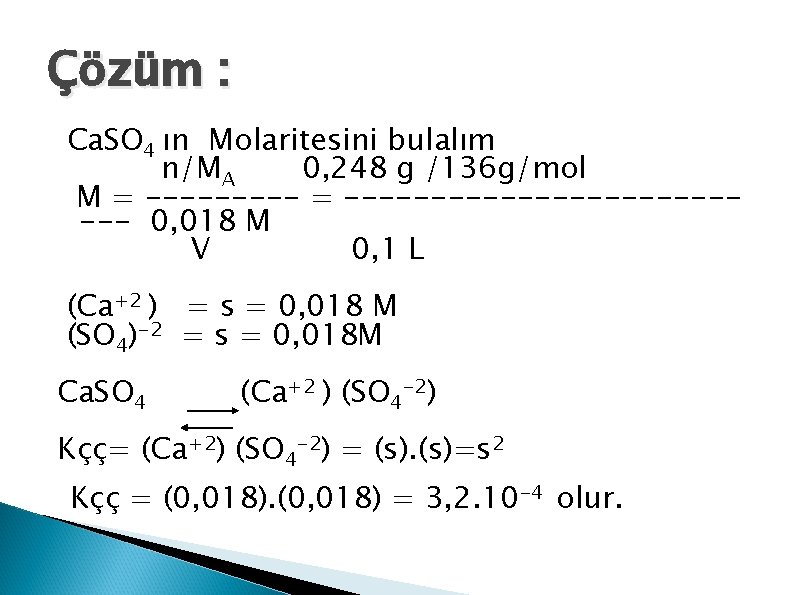 Çözüm : Ca. SO 4 ın Molaritesini bulalım n/MA 0, 248 g /136 g/mol