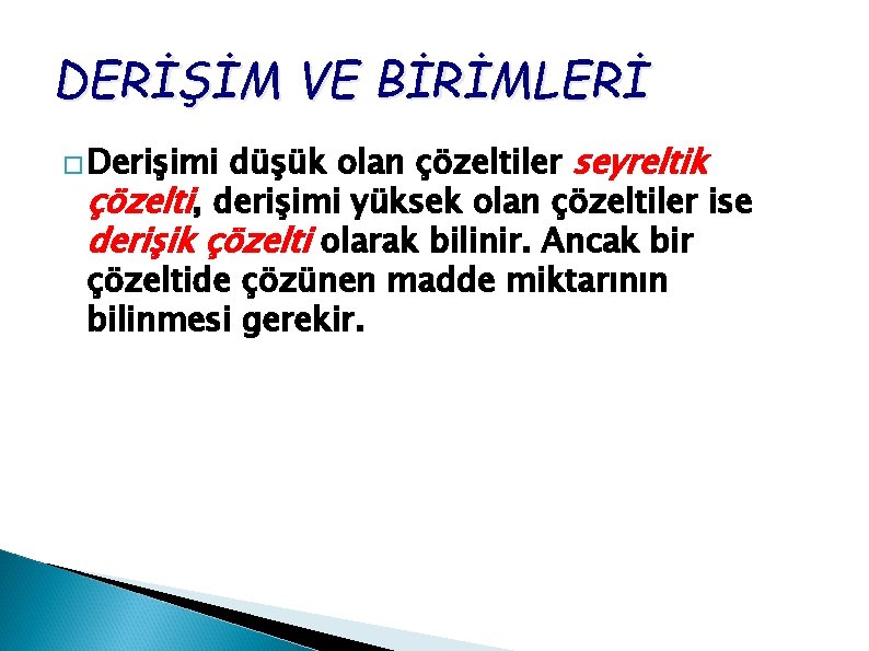 DERİŞİM VE BİRİMLERİ düşük olan çözeltiler seyreltik çözelti, derişimi yüksek olan çözeltiler ise derişik