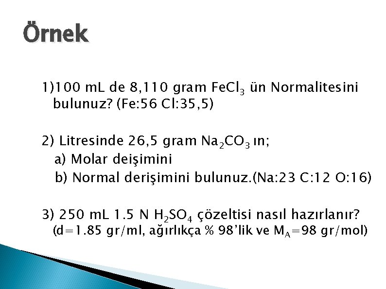 Örnek 1)100 m. L de 8, 110 gram Fe. Cl 3 ün Normalitesini bulunuz?