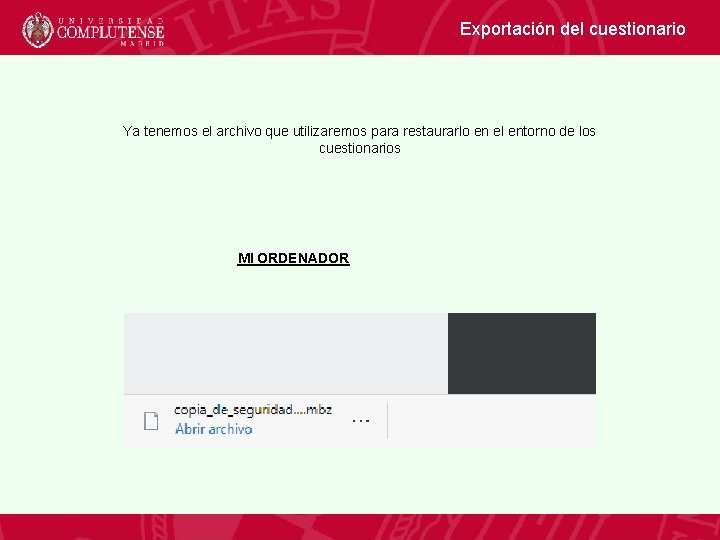Exportación del cuestionario Ya tenemos el archivo que utilizaremos para restaurarlo en el entorno