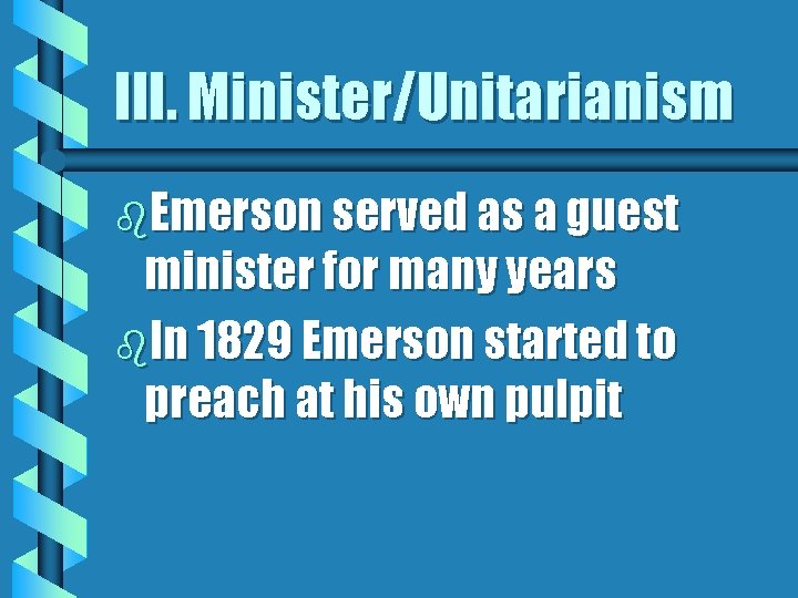 III. Minister/Unitarianism b. Emerson served as a guest minister for many years b. In III. Minister/Unitarianism b. Emerson served as a guest minister for many years b. In