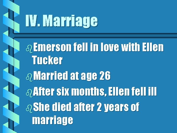 IV. Marriage b. Emerson fell in love with Ellen Tucker b. Married at age IV. Marriage b. Emerson fell in love with Ellen Tucker b. Married at age