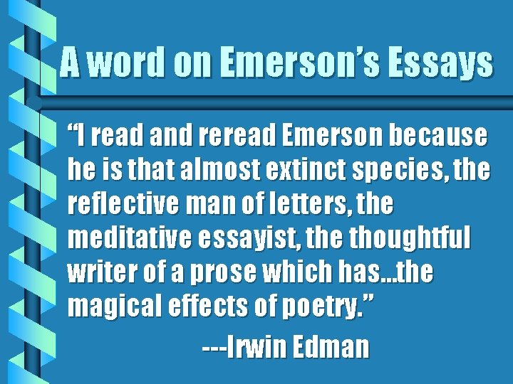 A word on Emerson’s Essays “I read and reread Emerson because he is that A word on Emerson’s Essays “I read and reread Emerson because he is that