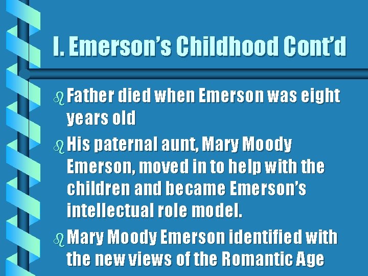 I. Emerson’s Childhood Cont’d b Father died when Emerson was eight years old b I. Emerson’s Childhood Cont’d b Father died when Emerson was eight years old b