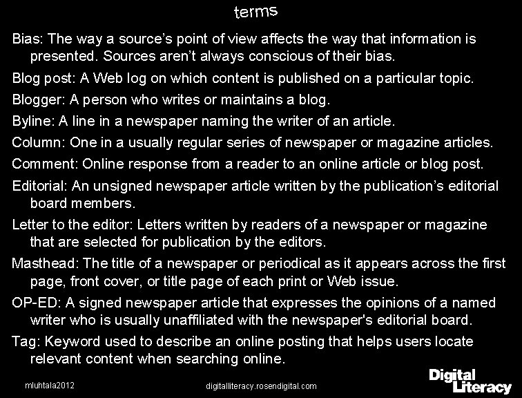 terms Bias: The way a source’s point of view affects the way that information