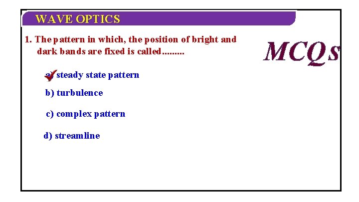 WAVE OPTICS 1. The pattern in which, the position of bright and dark bands WAVE OPTICS 1. The pattern in which, the position of bright and dark bands