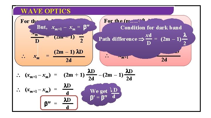 WAVE OPTICS For the mth dark band, But, xm+1 – xm = ¢¢ xmd WAVE OPTICS For the mth dark band, But, xm+1 – xm = ¢¢ xmd
