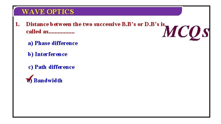 WAVE OPTICS 1. Distance between the two successive B. B’s or D. B’s is WAVE OPTICS 1. Distance between the two successive B. B’s or D. B’s is