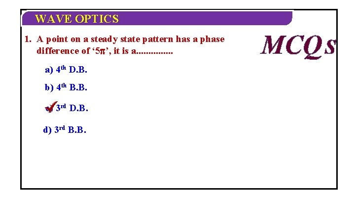 WAVE OPTICS 1. A point on a steady state pattern has a phase difference WAVE OPTICS 1. A point on a steady state pattern has a phase difference